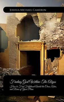 portada Finding God Within The Abyss, How to Find Fulfillment Amidst the Chaos, Ashes, and Ruins of Your Plans