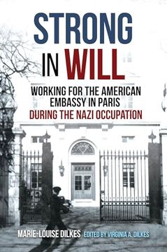 portada Strong in Will: Working for the American Embassy in Paris During the Nazi Occupation (en Inglés)