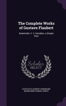 portada The Complete Works of Gustave Flaubert: Salammbó. V. 2. Herodias. a Simple Soul (en Inglés)