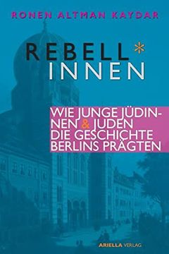 portada Rebell*Innen. Wie Junge Jüdinnen & Juden die Geschichte Berlins Prägten.  Rundgänge Durch die Hauptstadt