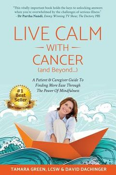 portada Live Calm with Cancer (and Beyond...): A Patient & Caregiver Guide To Finding More Ease Through The Power of Mindfulness (in English)