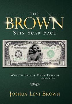 portada The Brown Skin Scar Face: Wealth Brings Many Friends Proverbs 19:4 (en Inglés)