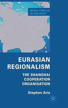 portada Eurasian Regionalism: The Shanghai Cooperation Organisation (Critical Studies of the Asia-Pacific) (en Inglés)