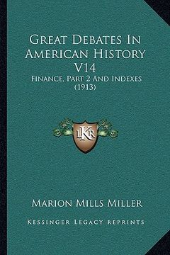 portada great debates in american history v14: finance, part 2 and indexes (1913)