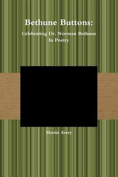 portada Bethune Buttons: Celebrating Dr. Norman Bethune In Poetry (en Inglés)