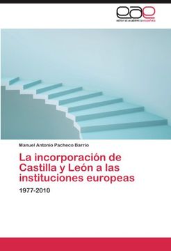 portada La incorporación de Castilla y León a las instituciones europeas: 1977-2010