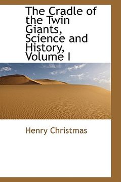 portada the cradle of the twin giants, science and history, volume i