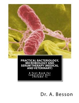portada Practical Bacteriology, Microbiology and Serum Therapy (Medical and Veterinary): A Text Book for Laboratory Use [Volume 1] (en Inglés)