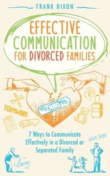 portada Effective Communication for Divorced Families: 7 Ways to Communicate Effectively in a Divorced or Separated Family