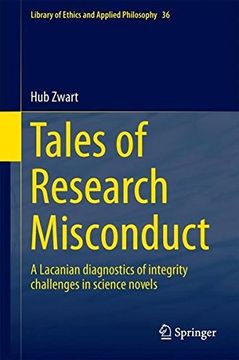 portada Tales of Research Misconduct: A Lacanian Diagnostics of Integrity Challenges in Science Novels (Library of Ethics and Applied Philosophy) 