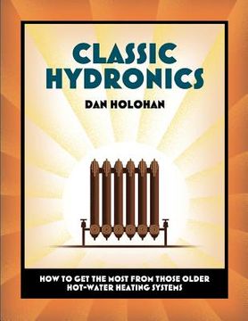 portada Classic Hydronics: How to Get the Most From Those Older Hot-Water Heating Systems (in English)