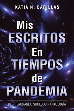 portada Mis Escritos En Tiempos De Pandemia: Deshilachando Sucesos - Antología