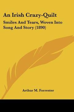 portada an irish crazy-quilt: smiles and tears, woven into song and story (1890) (en Inglés)