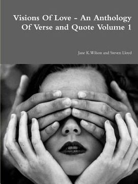 portada Visions Of Love - An Anthology Of Verse and Quote Volume 1 (in English)