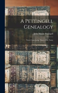 portada A Pettingell Genealogy: Notes Concerning Those of the Name (en Inglés)