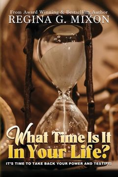 portada What Time Is It In Your Life? It's Time to...Take Back Your Power and Testify! (en Inglés)