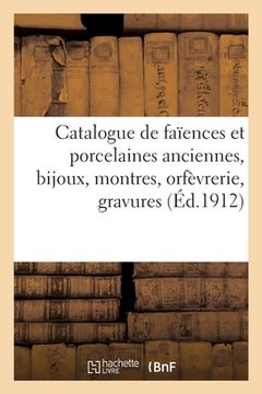portada Catalogue de Faïences Et Porcelaines Anciennes, Bijoux, Montres, Orfèvrerie, Gravures Et Tableaux (en Francés)