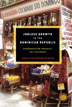 portada Jobless Growth in the Dominican Republic: Disorganization, Precarity, and Livelihoods (Emerging Frontiers in the Global Economy) (en Inglés)