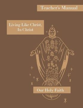 portada Living Like Christ, In Christ: Teacher's Manual: Our Holy Faith Series (en Inglés)