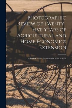 portada Photographic Review of Twenty-five Years of Agricultural and Home Economics Extension [microform]: in Berks County, Pennsylvania, 1914 to 1938 (in English)