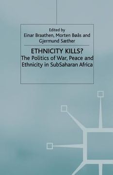 portada Ethnicity Kills?: The Politics of War, Peace and Ethnicity in Sub-Saharan Africa (en Inglés)