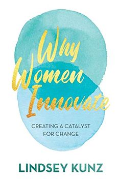 portada Why Women Innovate: Creating a Catalyst for Change (en Inglés)