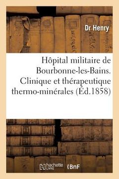 portada Hôpital Militaire de Bourbonne-Les-Bains. Clinique Et Thérapeutique Thermo-Minérales: Relation Médico-Chirurgicale de la Division de M. Cabrol, Pendan (en Francés)