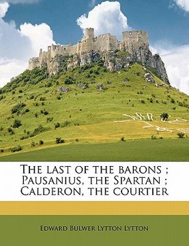 portada the last of the barons; pausanius, the spartan; calderon, the courtier