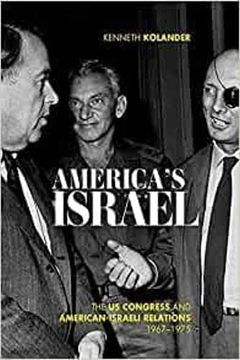 portada America'S Israel: The us Congress and American-Israeli Relations, 1967–1975 (Studies in Conflict, Diplomacy, and Peace) (en Inglés)