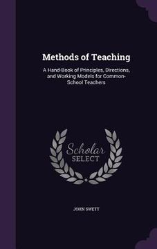 portada Methods of Teaching: A Hand-Book of Principles, Directions, and Working Models for Common-School Teachers (en Inglés)