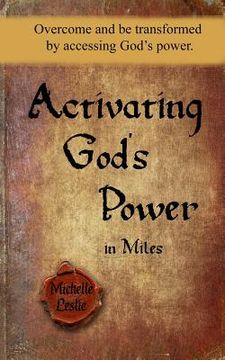 portada Activating God's Power in Miles: Overcome and Be Transformed by Accessing God's Power.