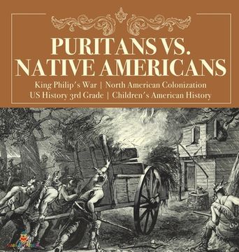 portada Puritans vs. Native Americans - King Philip'S war - North American Colonization - us History 3rd Grade - Children'S American History (en Inglés)