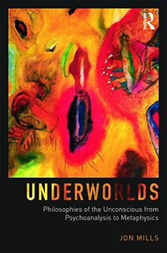 portada Underworlds: Philosophies of the Unconscious From Psychoanalysis to Metaphysics (in English)