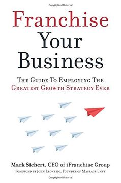 portada Franchise Your Business: The Guide to Employing the Greatest Growth Strategy Ever (en Inglés)