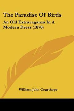 portada the paradise of birds: an old extravaganza in a modern dress (1870) (in English)