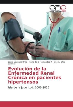 portada Evolución de la Enfermedad Renal Crónica en pacientes hipertensos: Isla de la Juventud. 2006-2015 (Spanish Edition)