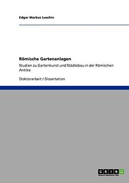 portada Römische Gartenanlagen: Studien zu Gartenkunst und Städtebau in der Römischen Antike (en Alemán)