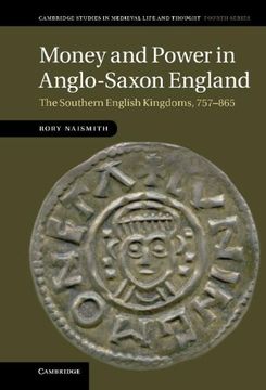portada Money and Power in Anglo-Saxon England: The Southern English Kingdoms, 757 865 (Cambridge Studies in Medieval Life and Thought: Fourth Series) (in English)