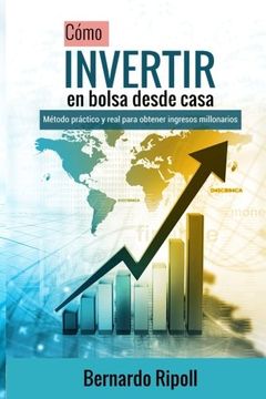 portada Cómo Invertir en Bolsa Desde Casa: Método Práctico y Real Para Obtener Ingresos Millonarios (in Spanish)