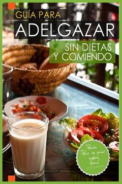 portada Guia Para Adelgazar Sin Dietas Y Comiendo: Perder Peso Sin Pasar Hambre. (in Spanish)