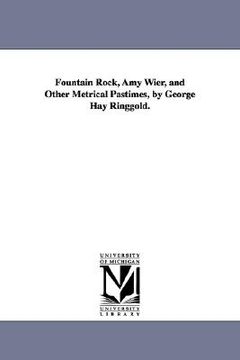 portada fountain rock, amy wier, and other metrical pastimes, by george hay ringgold. (en Inglés)