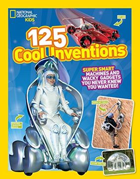 portada 125 Cool Inventions: Supersmart Machines and Wacky Gadgets you Never Knew you Wanted! (National Geographic Kids) (en Inglés)