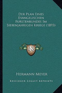 portada Der Plan Eines Evangelischen Furstenbundes Im Siebenjahrigen Kriege (1893) (en Alemán)