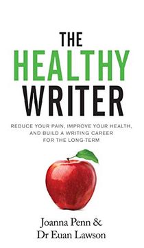 portada The Healthy Writer: Reduce Your Pain, Improve Your Health, and Build a Writing Career for the Long Term 