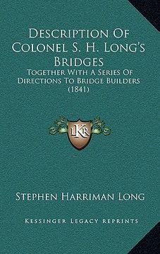 portada description of colonel s. h. long's bridges: together with a series of directions to bridge builders (1841) (en Inglés)