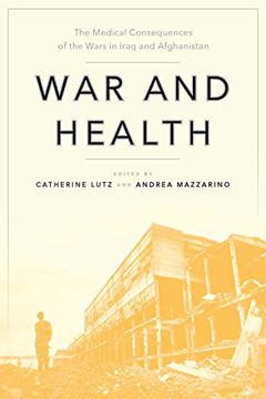 portada War and Health: The Medical Consequences of the Wars in Iraq and Afghanistan (Anthropologies of American Medicine: Culture, Power, and Practice) (in English)