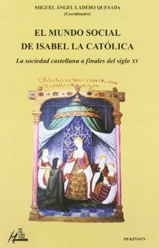 portada El Mundo Social de Isabel la Catolica: La Sociedad Castellana a f Inales del Siglo xv (in Spanish)