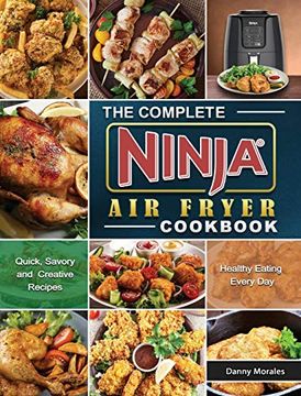 portada The Complete Ninja air Fryer Cookbook: Quick, Savory and Creative Recipes for Healthy Eating Every day (en Inglés)