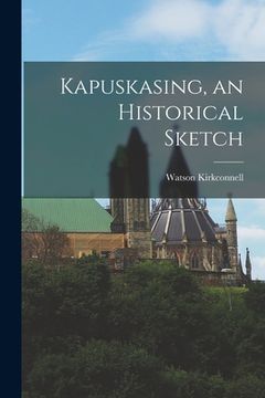 portada Kapuskasing, an Historical Sketch (en Inglés)