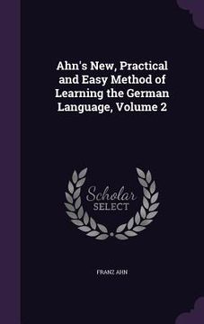 portada Ahn's New, Practical and Easy Method of Learning the German Language, Volume 2 (en Inglés)